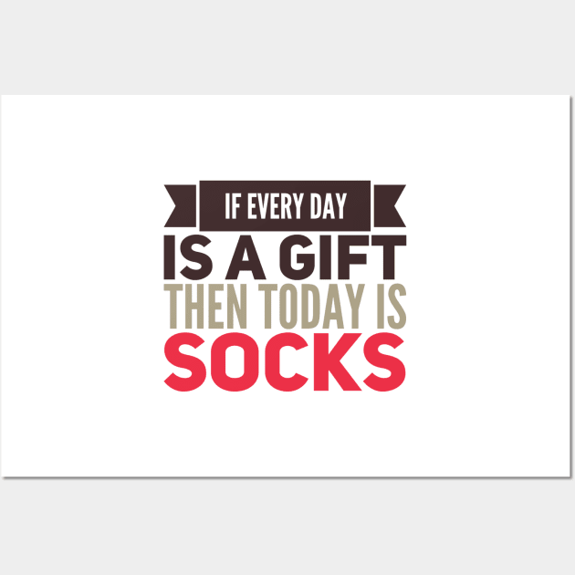 If Every Day is a Gift Then Today is Socks Wall Art by RetroSalt